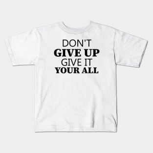 Don't Give Up Give It Your All Kids T-Shirt